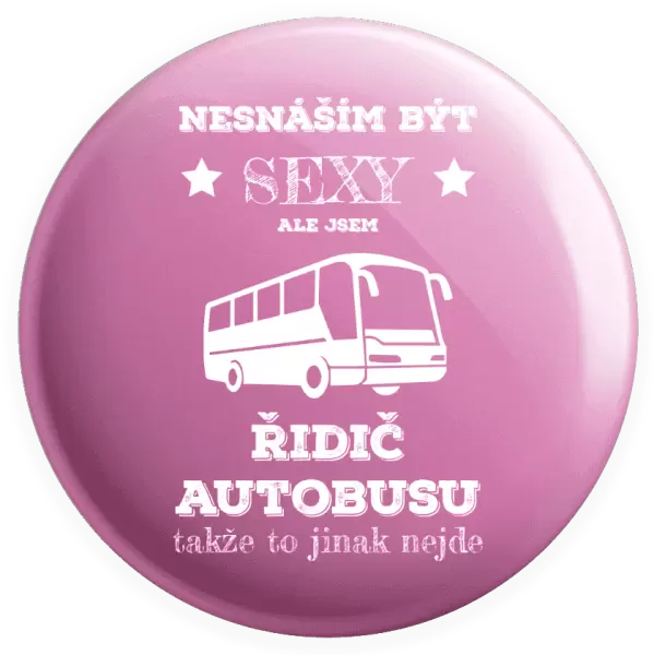 Placka Nesnáším být sexy, ale jsem řidič autobusu
