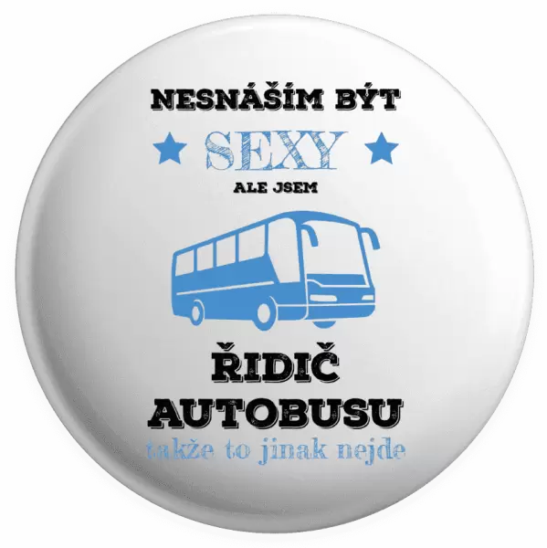 Placka Nesnáším být sexy, ale jsem řidič autobusu