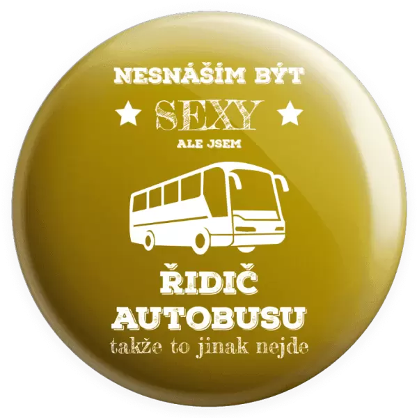 Placka Nesnáším být sexy, ale jsem řidič autobusu