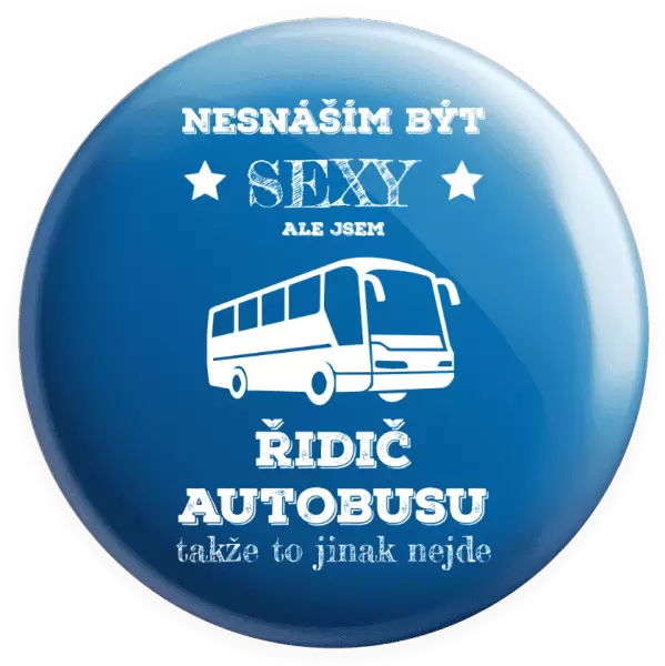 Placka Nesnáším být sexy, ale jsem řidič autobusu