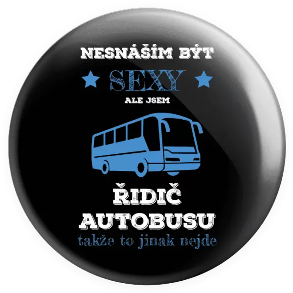 Placka Nesnáším být sexy, ale jsem řidič autobusu