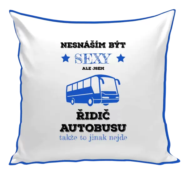Polštář Nesnáším být sexy, ale jsem řidič autobusu