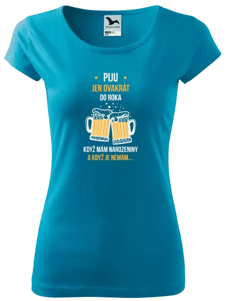 Dámské tričko Piju jen dvakrát do roka