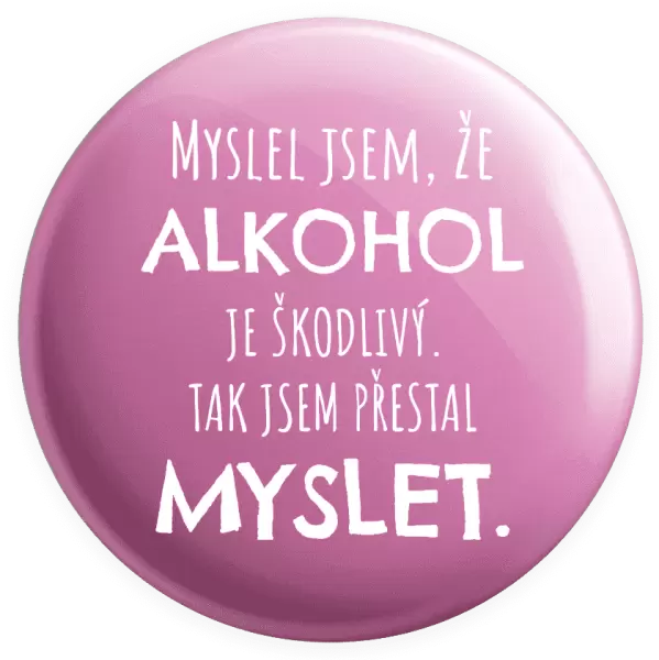 Placka Myslel jsem, že alkohol je škodlivý