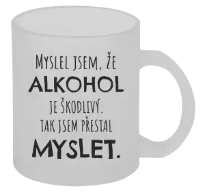 Hrnek Myslel jsem, že alkohol je škodlivý