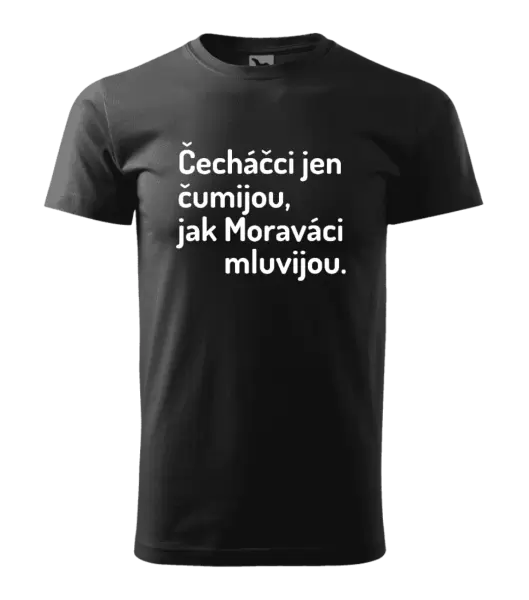Pánské tričko Čecháčci jen čumijou, jak Moraváci mluvijou