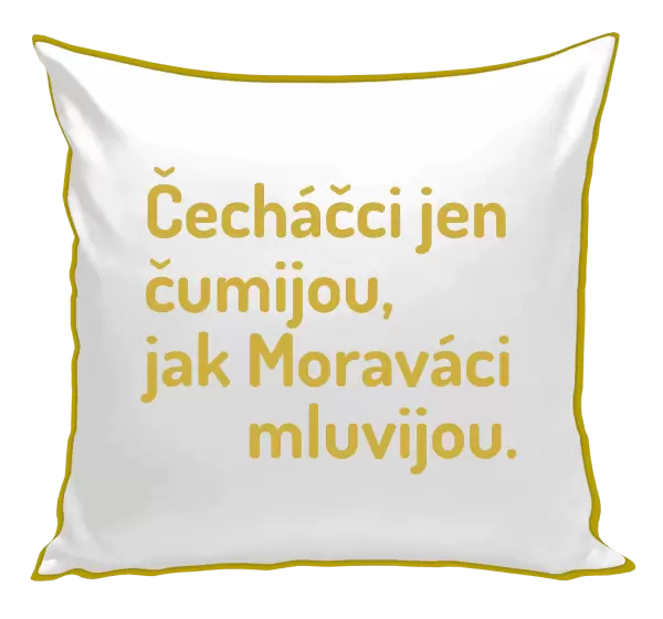 Polštář Čecháčci jen čumijou, jak Moraváci mluvijou