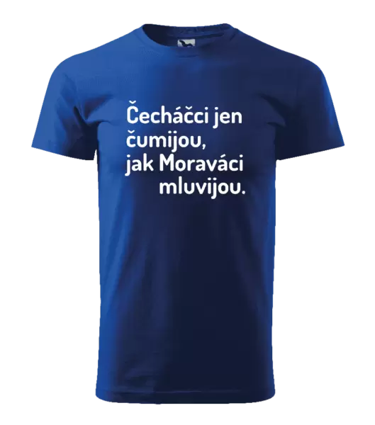 Pánské tričko Čecháčci jen čumijou, jak Moraváci mluvijou