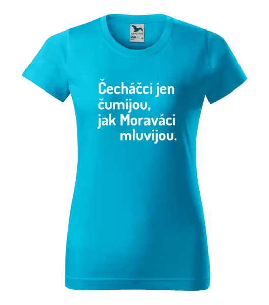 Dámské tričko Čecháčci jen čumijou, jak Moraváci mluvijou