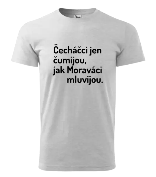 Pánské tričko Čecháčci jen čumijou, jak Moraváci mluvijou