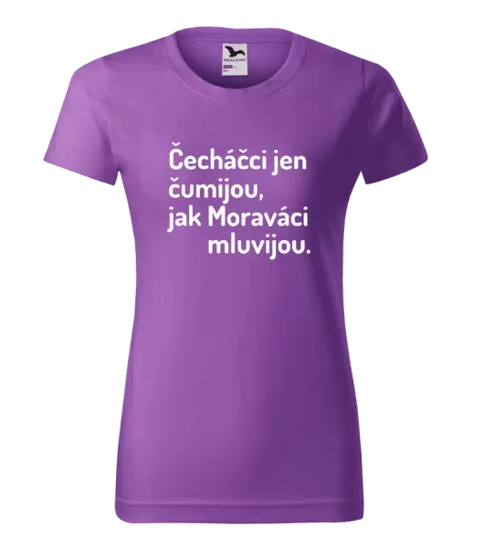 Dámské tričko Čecháčci jen čumijou, jak Moraváci mluvijou