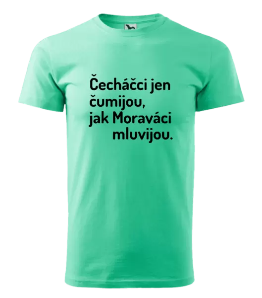 Pánské tričko Čecháčci jen čumijou, jak Moraváci mluvijou