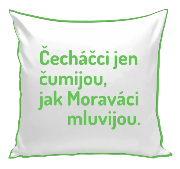 Polštář Čecháčci jen čumijou, jak Moraváci mluvijou