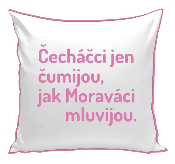 Polštář Čecháčci jen čumijou, jak Moraváci mluvijou
