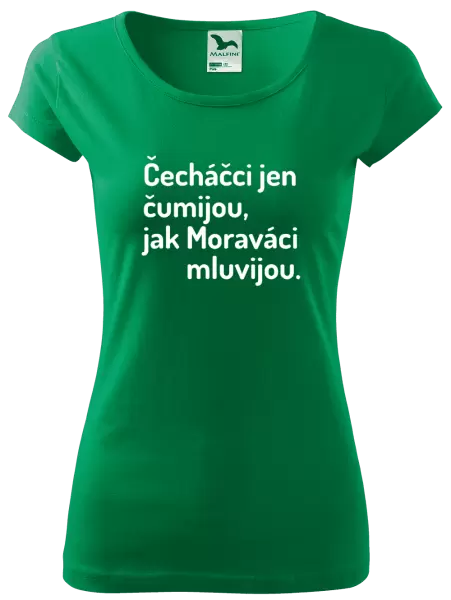 Dámské tričko Čecháčci jen čumijou, jak Moraváci mluvijou