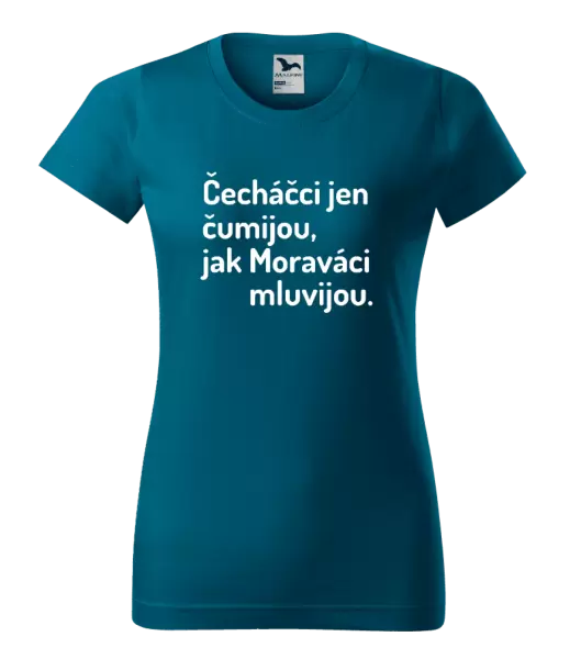 Dámské tričko Čecháčci jen čumijou, jak Moraváci mluvijou