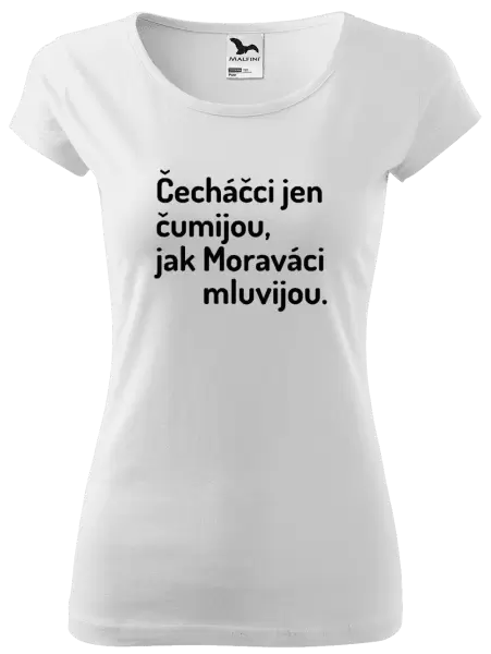 Dámské tričko Čecháčci jen čumijou, jak Moraváci mluvijou