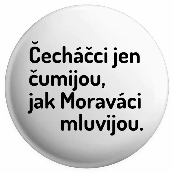 Placka Čecháčci jen čumijou, jak Moraváci mluvijou