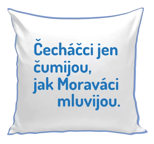 Polštář Čecháčci jen čumijou, jak Moraváci mluvijou