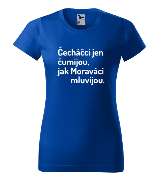 Dámské tričko Čecháčci jen čumijou, jak Moraváci mluvijou