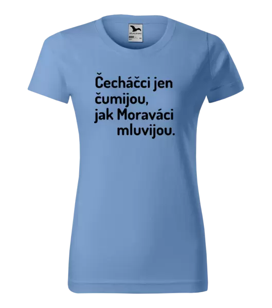 Dámské tričko Čecháčci jen čumijou, jak Moraváci mluvijou