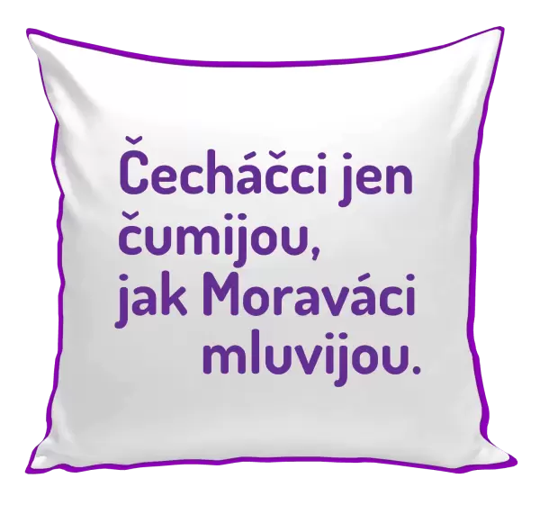 Polštář Čecháčci jen čumijou, jak Moraváci mluvijou