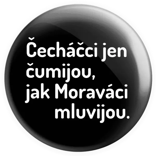 Placka Čecháčci jen čumijou, jak Moraváci mluvijou