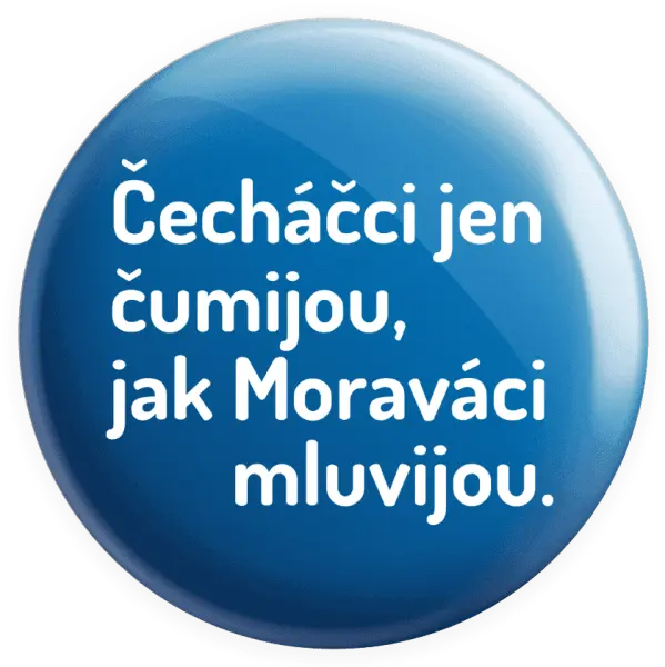 Placka Čecháčci jen čumijou, jak Moraváci mluvijou