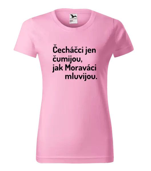 Dámské tričko Čecháčci jen čumijou, jak Moraváci mluvijou