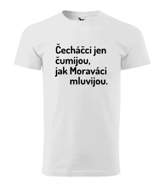 Pánské tričko Čecháčci jen čumijou, jak Moraváci mluvijou