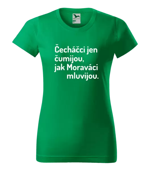 Dámské tričko Čecháčci jen čumijou, jak Moraváci mluvijou