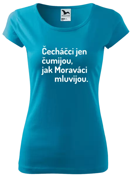 Dámské tričko Čecháčci jen čumijou, jak Moraváci mluvijou