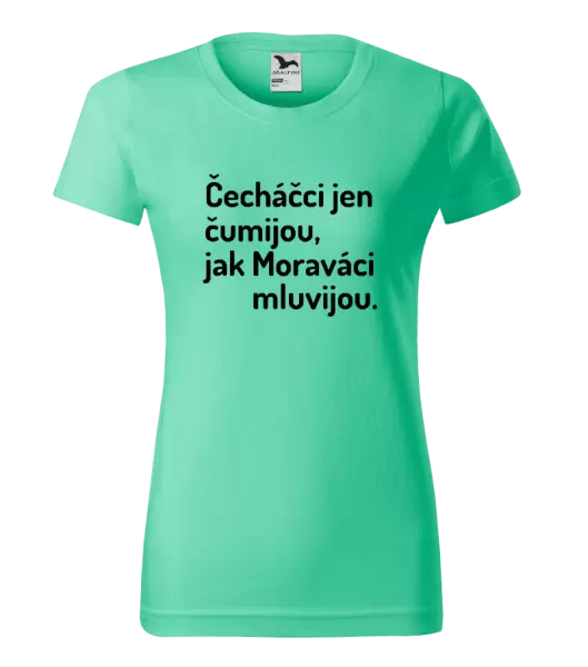 Dámské tričko Čecháčci jen čumijou, jak Moraváci mluvijou