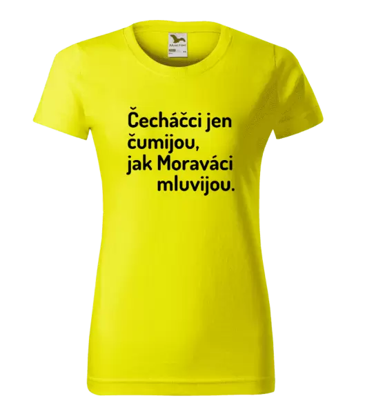 Dámské tričko Čecháčci jen čumijou, jak Moraváci mluvijou