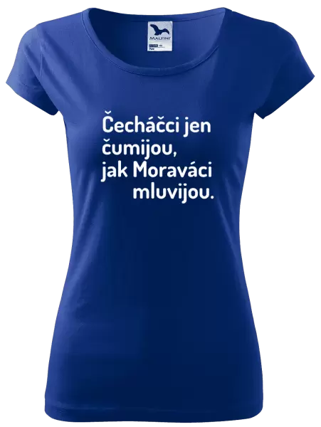 Dámské tričko Čecháčci jen čumijou, jak Moraváci mluvijou