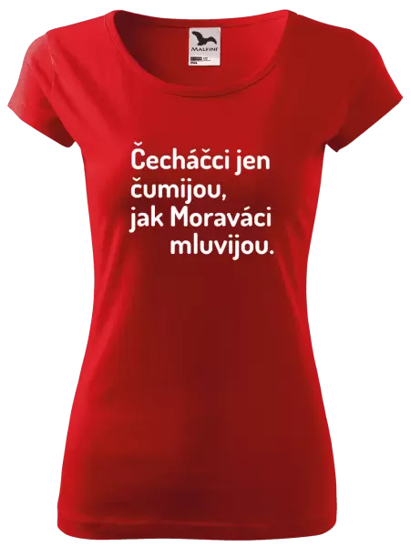 Dámské tričko Čecháčci jen čumijou, jak Moraváci mluvijou