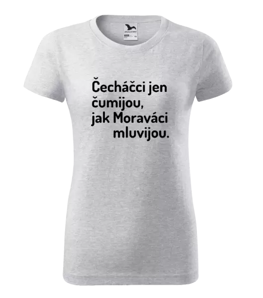 Dámské tričko Čecháčci jen čumijou, jak Moraváci mluvijou