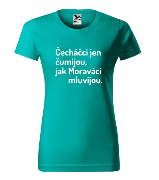Dámské tričko Čecháčci jen čumijou, jak Moraváci mluvijou