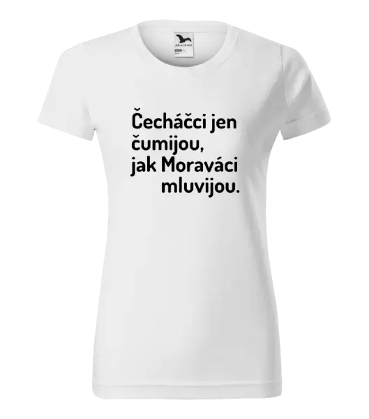 Dámské tričko Čecháčci jen čumijou, jak Moraváci mluvijou