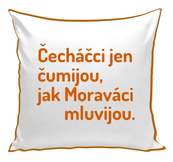 Polštář Čecháčci jen čumijou, jak Moraváci mluvijou