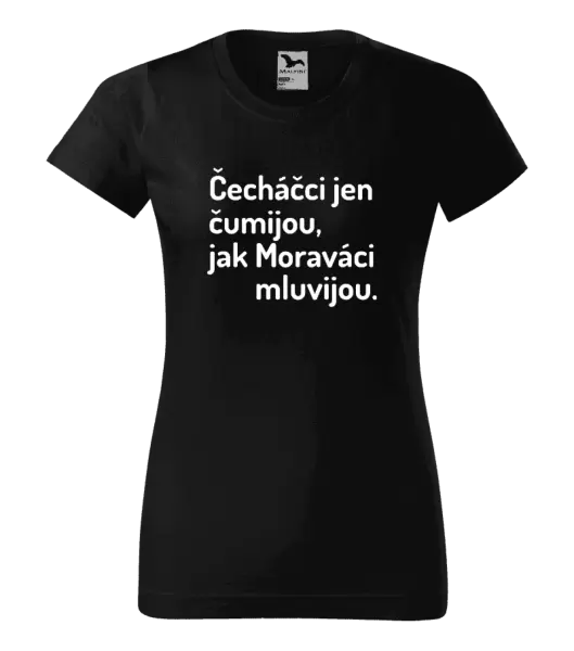 Dámské tričko Čecháčci jen čumijou, jak Moraváci mluvijou