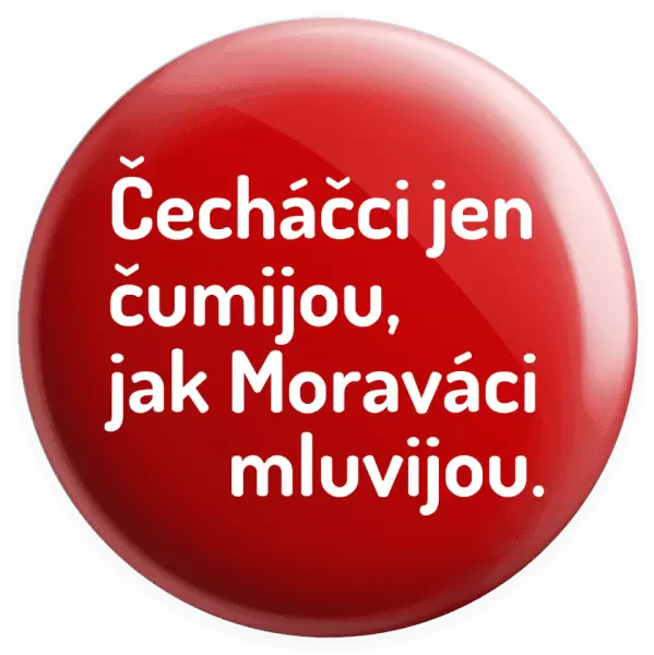 Placka Čecháčci jen čumijou, jak Moraváci mluvijou