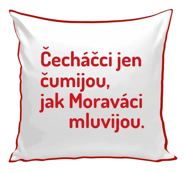 Polštář Čecháčci jen čumijou, jak Moraváci mluvijou