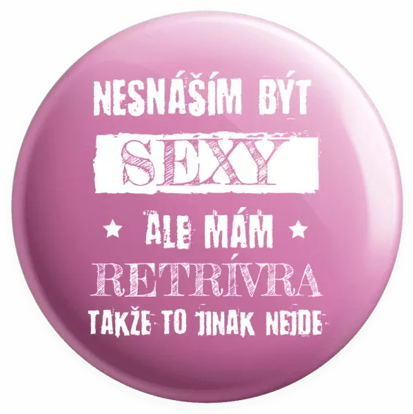 Placka Nesnáším být sexy, ale mám...