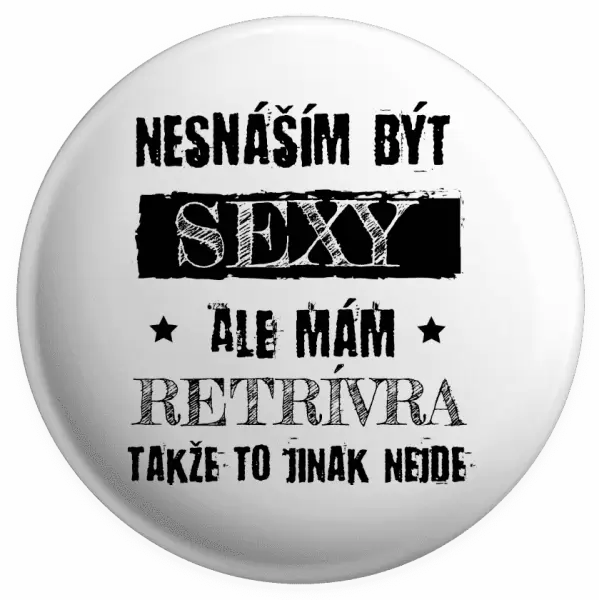 Placka Nesnáším být sexy, ale mám...