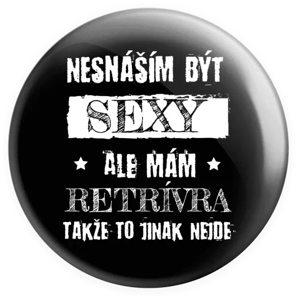 Placka Nesnáším být sexy, ale mám...