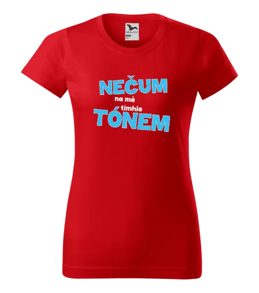 Dámské tričko Nečum na mě tímhle tónem