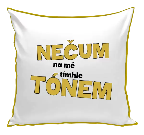 Polštář Nečum na mě tímhle tónem