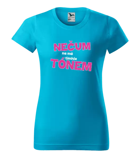 Dámské tričko Nečum na mě tímhle tónem