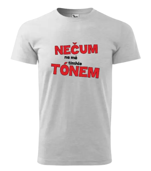 Pánské tričko Nečum na mě tímhle tónem